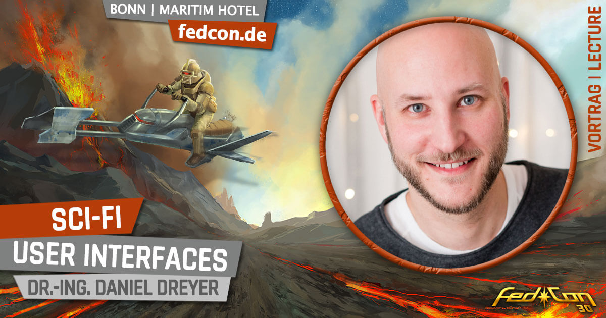 FedCon 30 | Vortrag | Sci-Fi User Interfaces | Dr.-Ing. Daniel Dreyer