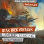 FEDCON | Star Trek Voyager: Music = Being human