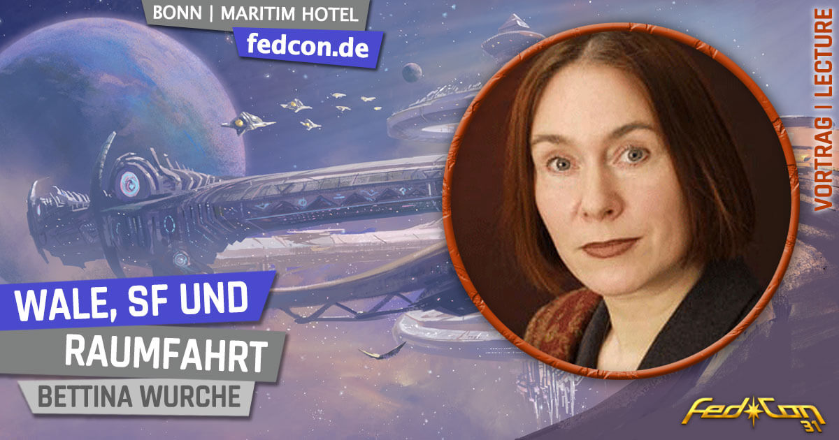 FedCon 31 | Vortrag | Wale, SF und Raumfahrt | Bettina Wurche